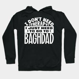 I don't need therapy, I just need to go to Baghdad Hoodie